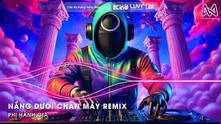 Nắng Dưới Chân Mây Remix (Bản Hot TikTok) - Phải Chi Anh Là Kẻ Tồi Rời Bỏ Đi Lúc Yêu Thôi Remix