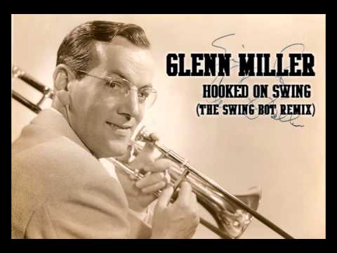 Glenn Miller - Hooked On Swing [The Swing Bot Remix] - YouTube