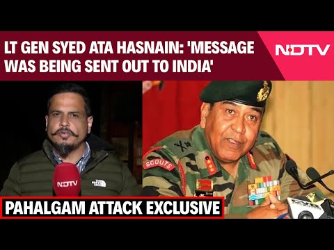 Pahalgam Attack | Lt Gen Syed Ata Hasnain: 'Message Was Being Sent Out To India'