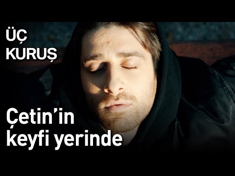 Üç Kuruş 15. Bölüm - Çetin'in Keyfi Yerinde