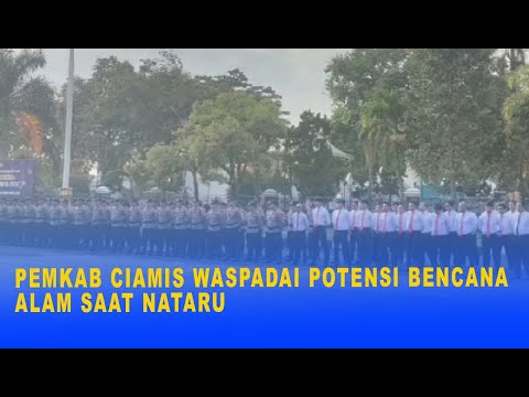 PEMKAB CIAMIS WASPADAI POTENSI BENCANA ALAM SAAT NATARU