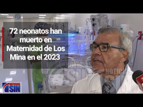 72 neonatos han muerto en Maternidad de Los Mina en el 2023, según el SNS