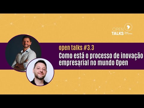 Open Talks #3.3 - Como está o processo de inovação empresarial no mundo Open