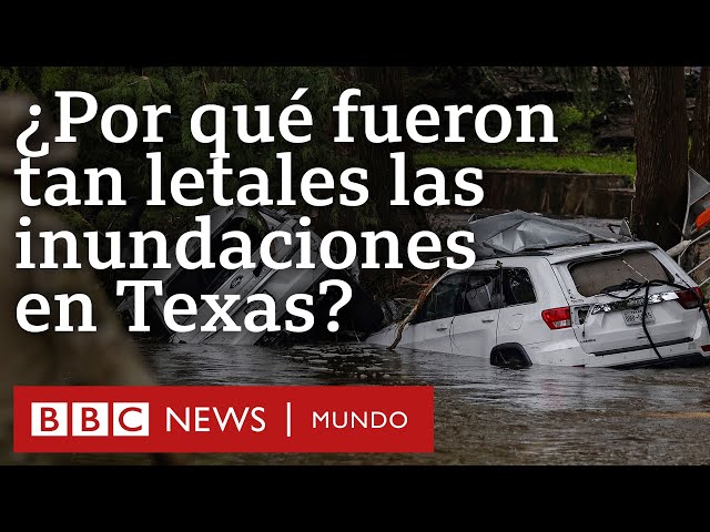 Por qué fueron tan letales las inundaciones en Texas que dejaron al menos 90 muertos
