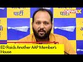 ED Raids At Another AAP Member | Deepak Singhla House Raided | NewsX