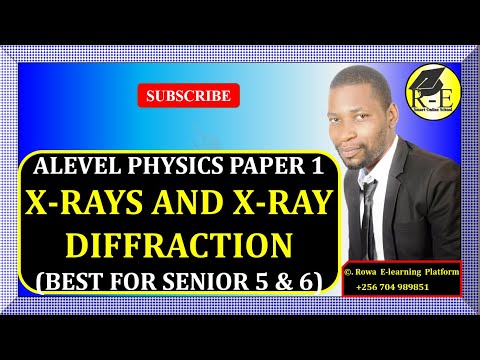 004-ALEVEL PHYSICS PAPER 1 | X-RAYS AND X-RAY DIFFRACTION (MODERN PHYSICS) | FOR SENIOR 5 & 6