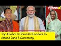 Top Global & Domestic Leaders To Attend June 8 Ceremony | Modi 3.0 | NewsX