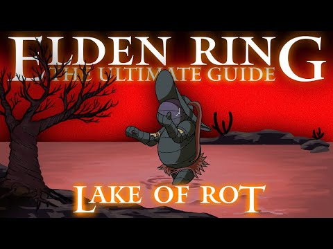 THE LAKE OF ROT - ELDEN RING: THE ULTIMATE GUIDE - 100% COMPLETE WALKTHROUGH - PART 32