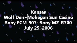 Kansas 2006 07 25 Wolf Den at Mohegan Sun Casino (24-bit Audio)