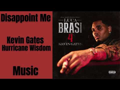 Disappoint Me || Kevin Gates || Hurricane Wisdom || MUSIC