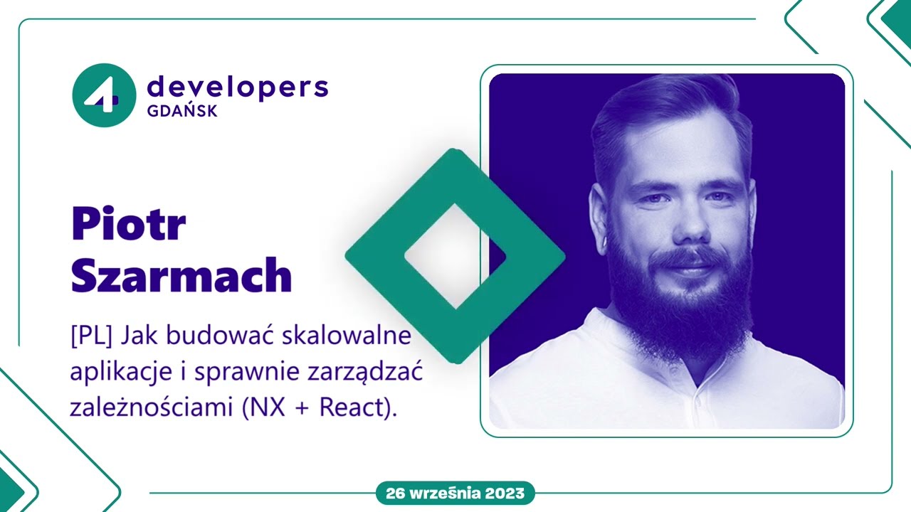 Piotr Szarmach - Jak budować skalowalne aplikacje i sprawnie zarządzać zależnościami (NX + React).