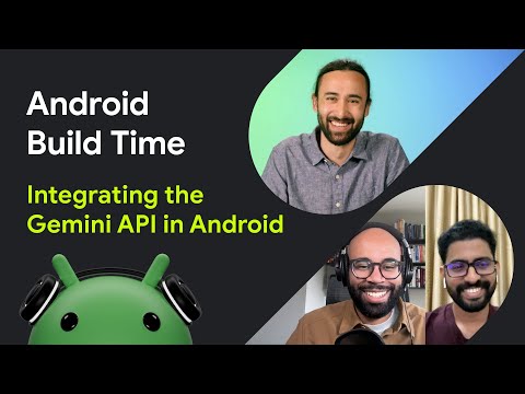 Integrating the Gemini API in Android | Android Build Time