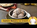 Cashew Banana Ice Cream | काजू केले की आइसक्रीम | Pro V | Sanjeev Kapoor Khazana