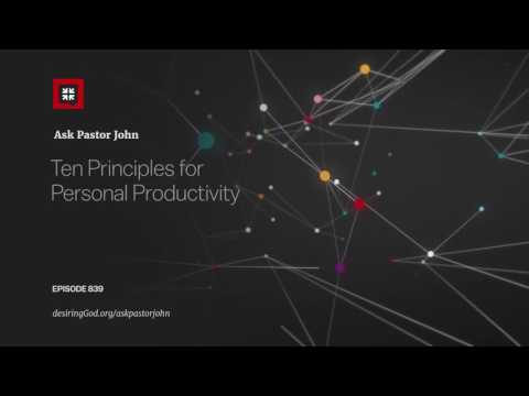 Ten Principles for Personal Productivity // Ask Pastor John