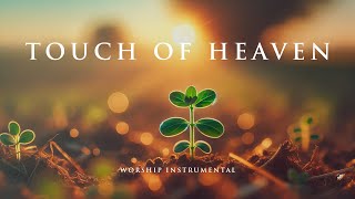 TOUCH OF HEAVEN - Soaking Worship Instrumental - Prayer, Devotional and Bible Study