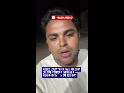 Músico exalta Vinícius Vale por obra que transformou a entrada do Mundico Cosme, em Barreirinhas