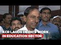 KCR lauds Delhi's work in Education sector, says "Will take their School model to Telangana"