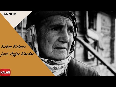 Erkan Ketenci feat. Ayfer Vardar - Annem I Single © 2022 Kalan Müzik