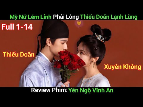 [Review Phim] Yến Ngộ Vĩnh An | Full 1-14 | Cô Nàng Báo Thủ Kéo Cả Gia Đình Xuyên Không Vào Cổ Đại