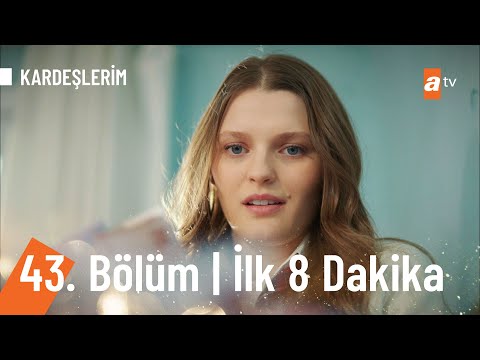 Kardeşlerim 43. Bölüm İlk 8 Dakika