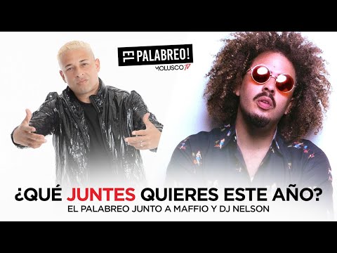 ¿Que juntes quieres este año? #ElPalabreo junto a Maffio y Dj Nelson