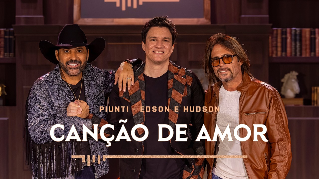Piunti – Canção de amor (Part. Edson e Hudson)