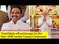 DMK Leader A Raja Courts Controversy | Says Tamil Nadu will not Accept Jai Shri Ram | NewsX