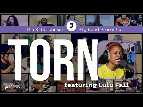 "Torn" The Kris Johnson Big Band featuring Lulu Fall