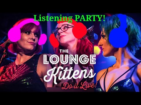 The Lounge Kittens - 'Do It Live!' LISTENING PARTY!
