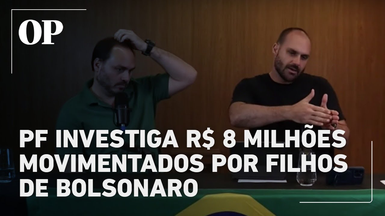 PF aponta R$ 8 milhões em movimentações suspeitas de Eduardo e Carlos Bolsonaro veja detalhes