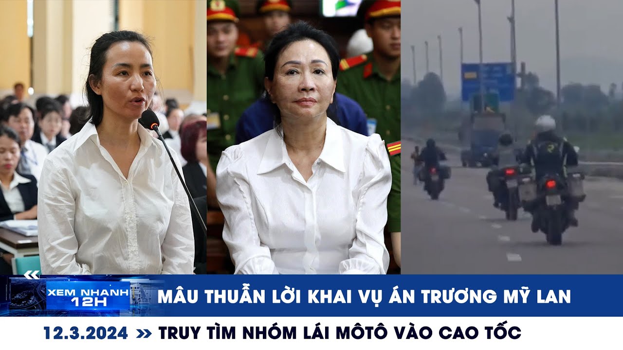 XEM NHANH 12H ngày 12/3: Mâu thuẫn lời khai vụ án Trương Mỹ Lan | Truy tìm nhóm lái môtô vào cao tốc
