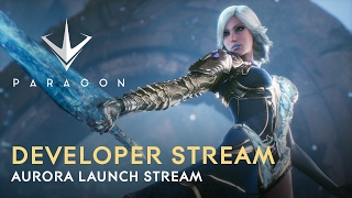 Paragon Developer Live Stream - Aurora Launch