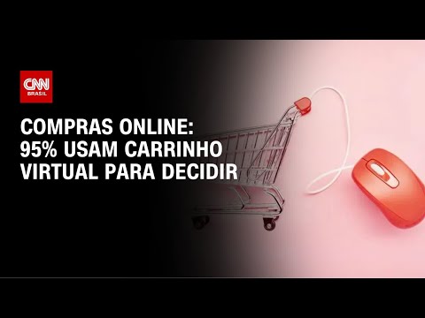 ​Carrinho de compras virtual se torna vitrine e muda hábito dos consumidores | AGORA CNN