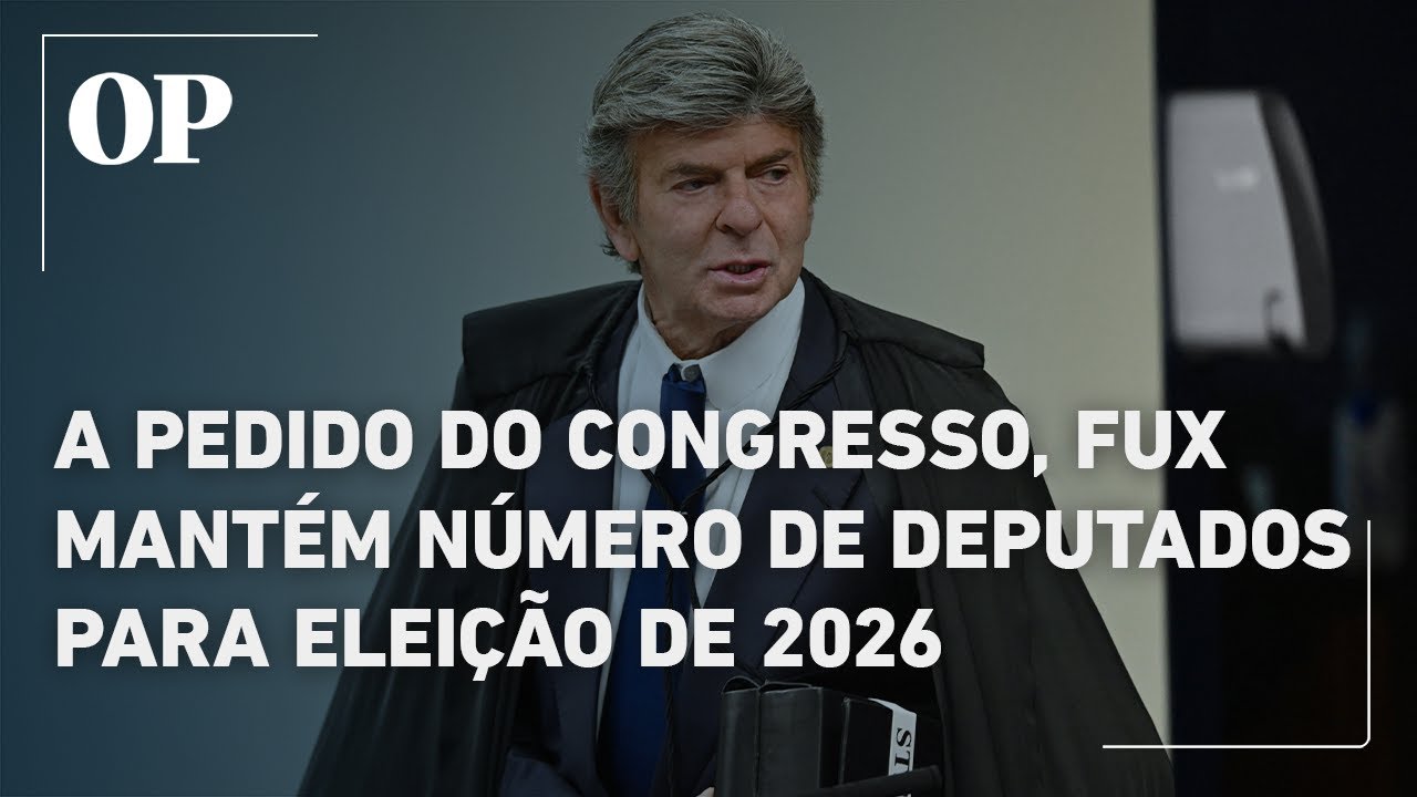 Fux acata pedido do Congresso e descarta alteração do número de deputados para a eleição de 2026