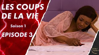 Les Coups de La Vie - Saison 1 - Episode 3 - Série africaine en français - Complet