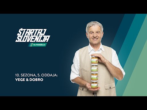 ŠTARTAJ SLOVENIJA I 10. sezona I 5. oddaja (Vege & Dobro)