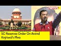 Will Not Sign Any Files If Released On Bail | SC Reserves Order On Arvind Kejriwals Plea | NewsX