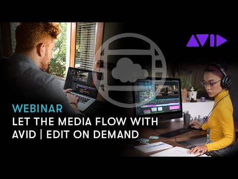 Webinar: Let the Media Flow with Avid | Edit On Demand