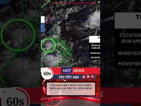 TIN KHẨN: BIỂN ĐÔNG LẠI CÓ BIẾN #tintuc #tinnong24h #thoitiet #mưalũ #apthapnhietdoi