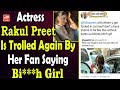 Rakul Preet Is Trolled Again By Her Fan