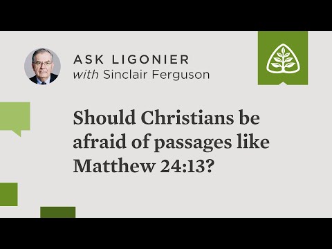 Should Christians be afraid of passages like Matthew 24:13?