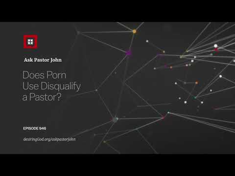 Does Porn Use Disqualify a Pastor? // Ask Pastor John