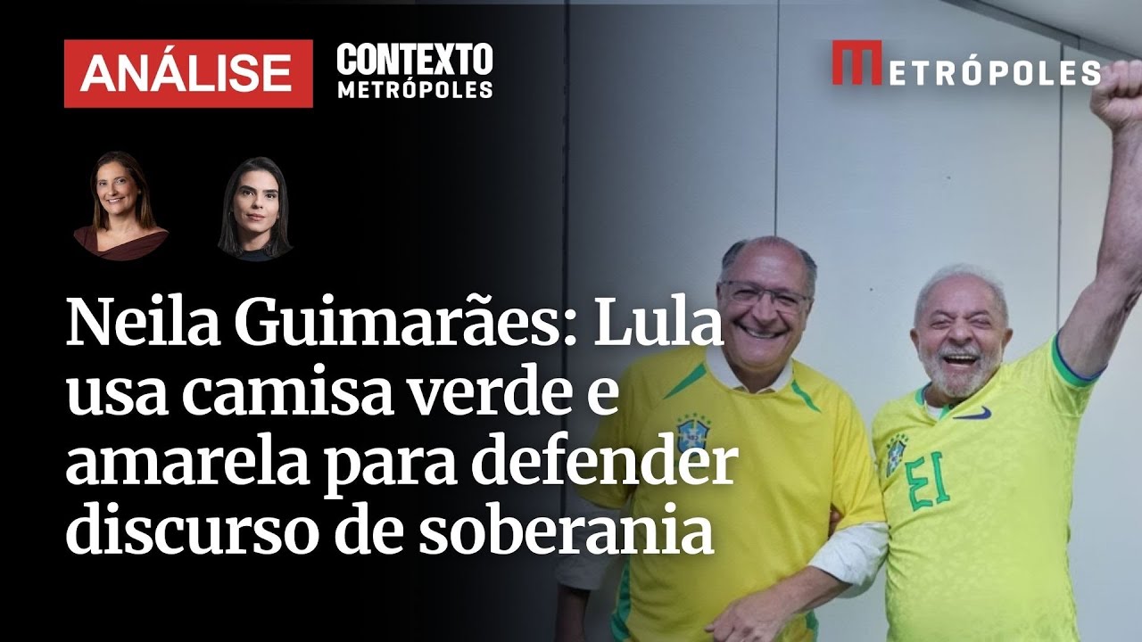 Lula usa camisa verde e amarela para defender discurso de soberania analisa Neila Guimarães