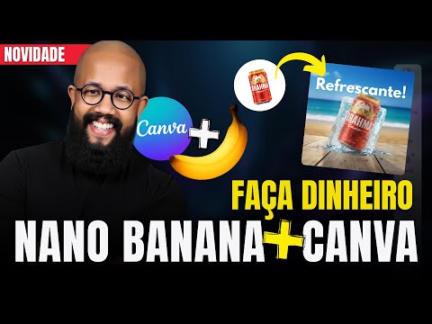 Nano Banana + Canva: como usar, o que dá pra criar e como fazer dinheiro online