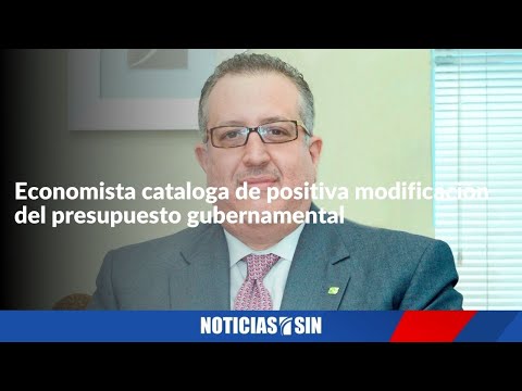 Economista cataloga de positiva modificación del presupuesto gubernamental