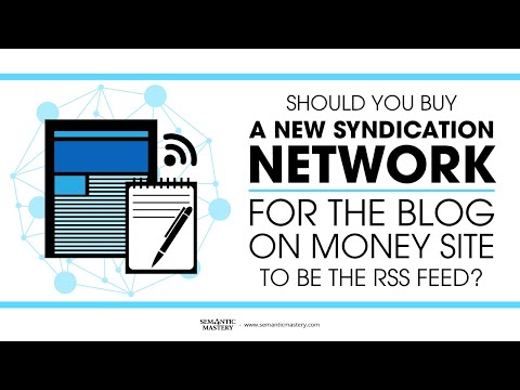 Should You Buy A New Syndication Network For The Blog On Money Site To Be The RSS Feed?