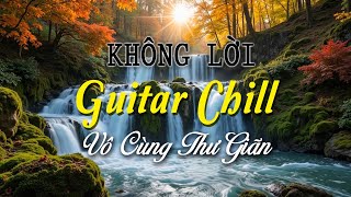 Nhạc Không Lời Guitar Chill, Những Tuyệt Phẩm Phòng Trà Giúp Giải Tỏa Nhức Đầu