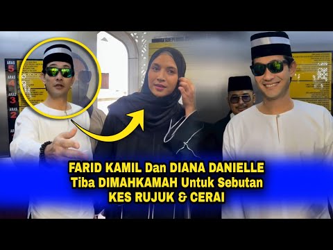 FARID KAMIL & DIANA DANIELLE Tiba DIMAHKAMAH Untuk Sebutan KES RUJUK & CERAI