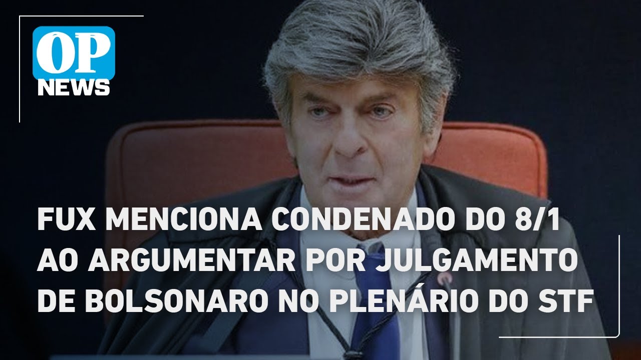 Fux menciona condenado do 8 de Janeiro ao argumentar por julgamento de Bolsonaro no plenário do STF
