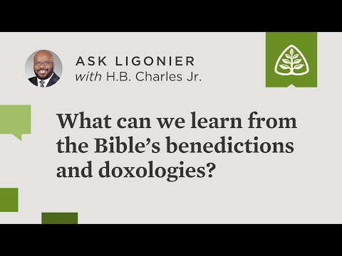 What can we learn from the Bible’s benedictions and doxologies?